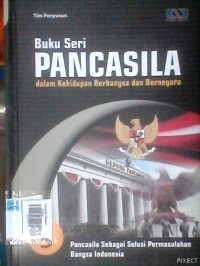 Pancasila Sebagai Solusi Permasalahan Bangsa Indonesia : Buku Seri Pancasila Dalam Kehidupan Berbangsa dan Bernegara