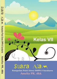 Suara Alam : kumpulan puisi siswa SMPN 8 Surakarta kelas VII (hide)