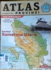 Atlas Tematik Provinsi : Provinsi Sumatera Utara