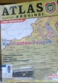 Atlas Tematik Provinsi : Provinsi Kalimantan Tengah