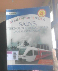 Sains Untuk Pemula : Sains Teknologi, Lingkungan, dan Masyarakat Buku 4