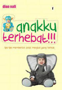 Anakku Terhebat: Tips-Tips Membentuk Anak Yang Terbaik