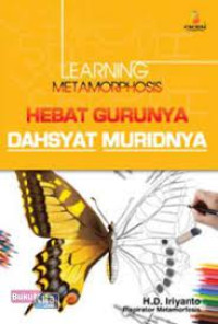 Learning Metamorphosis : hebat gurunya dahsyat muridnya