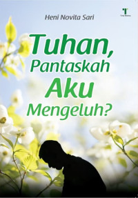 Tuhan, Pantaskah Aku Mengeluh?