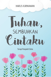 Tuhan, Sembuhkan Cintaku: Terapi Penyakit Cinta