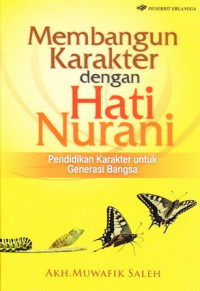 Membangun Karakter Dengan Hati Nurani : pendidikan karakter untuk generasi bangsa