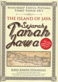 The island of Java (Sejarah Tanah Jawa) : manuskrip tertua pertama terbit tahun 1811